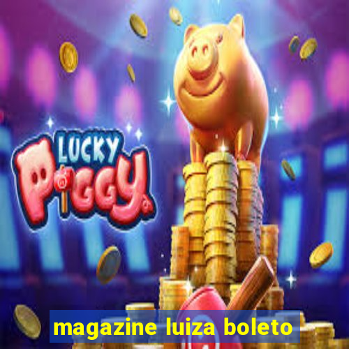 magazine luiza boleto